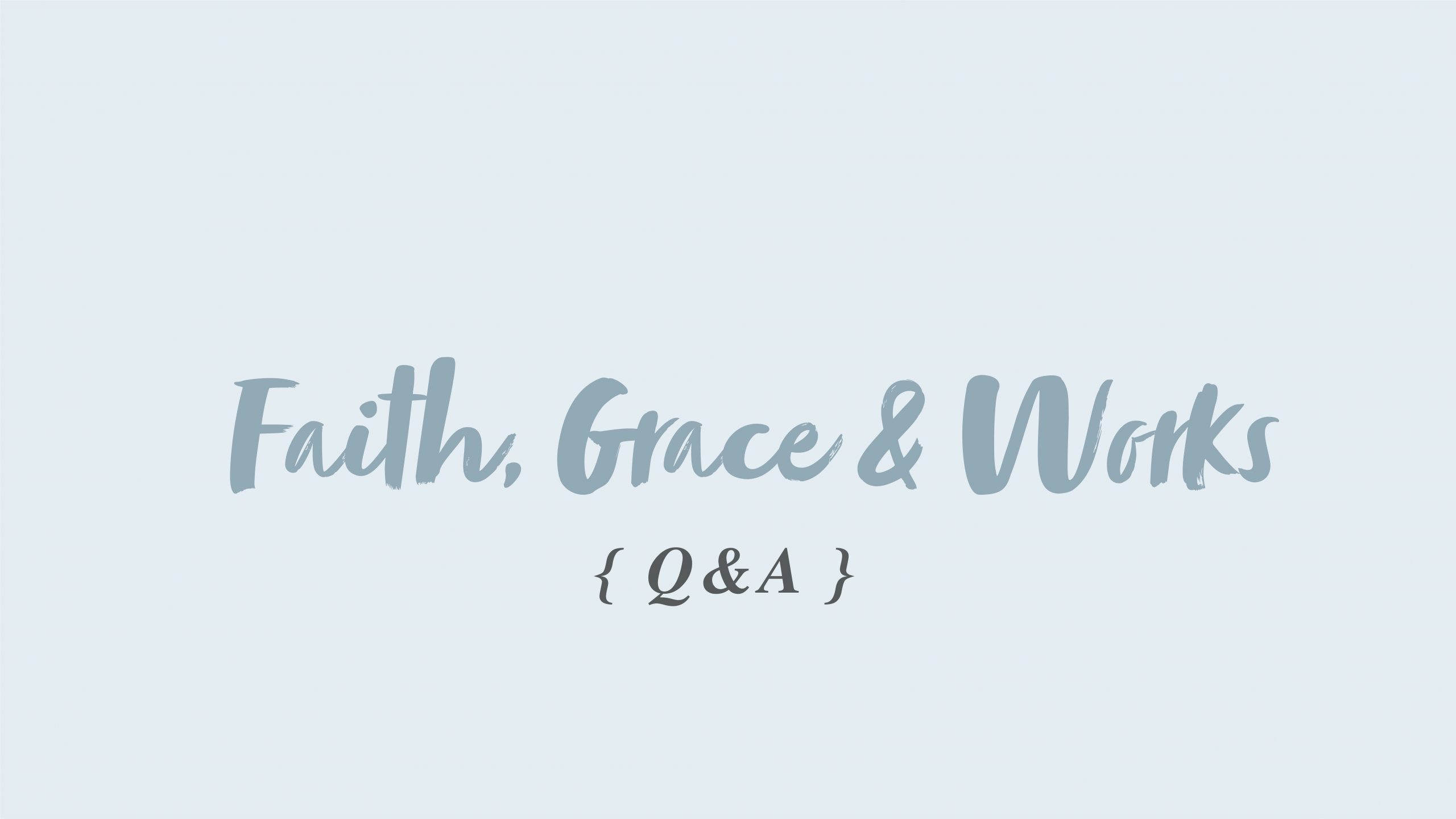 Faith, Grace & Works – Q&A