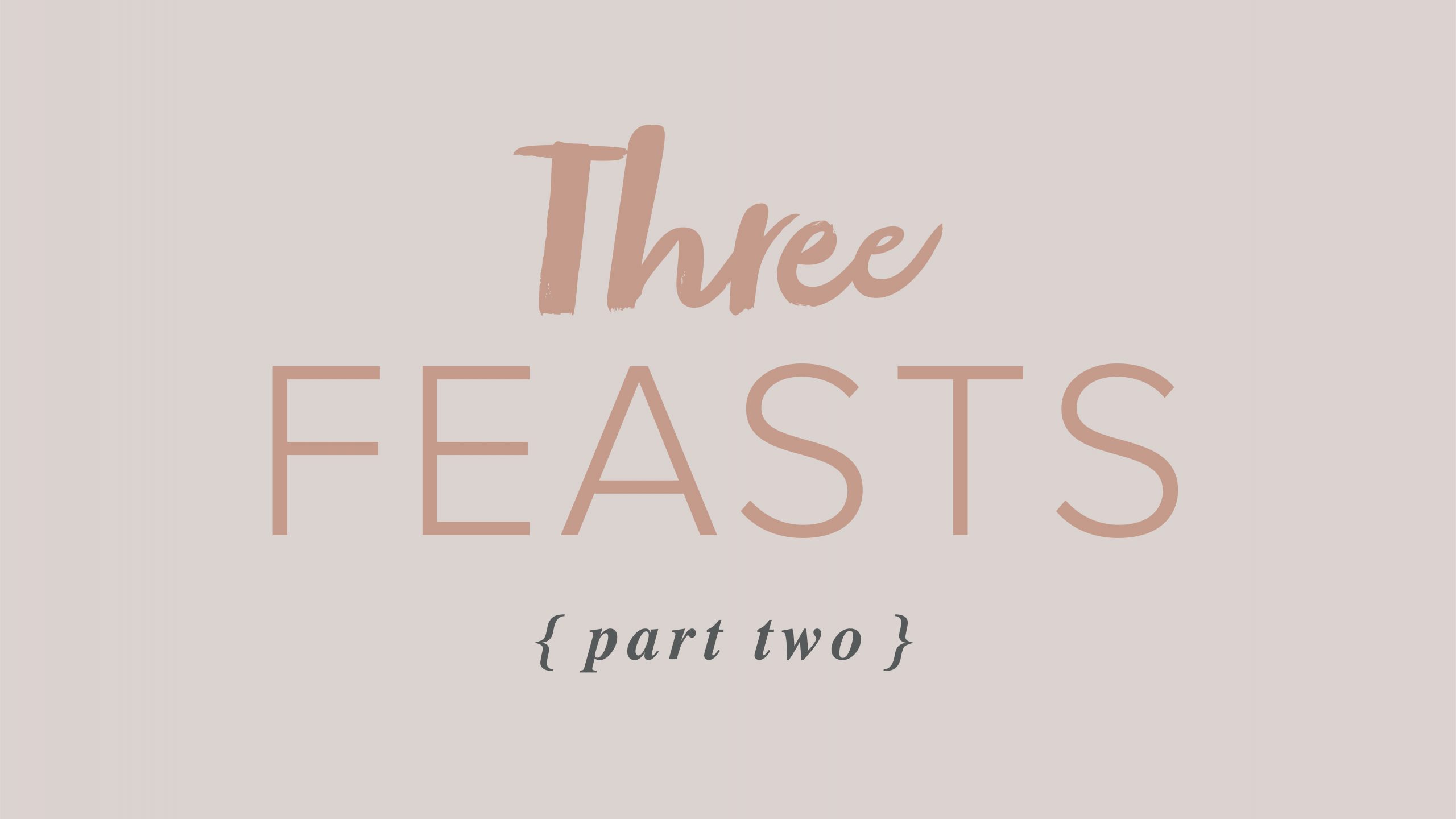 Three Feasts – Part 2