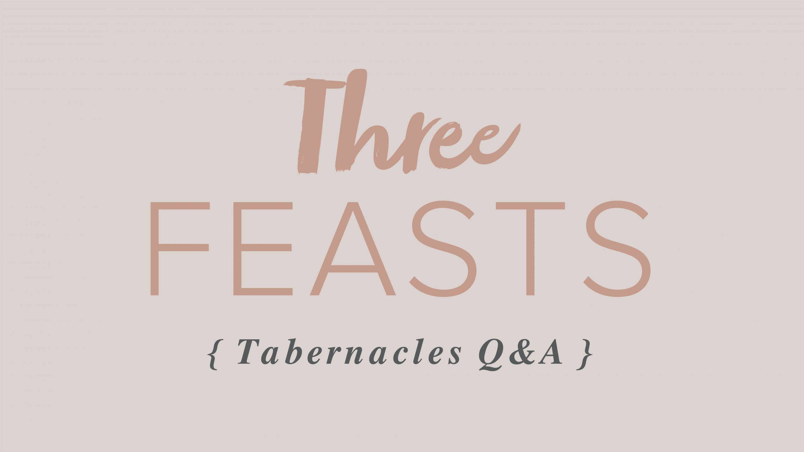 Three Feasts – Tabernacles – Q&A