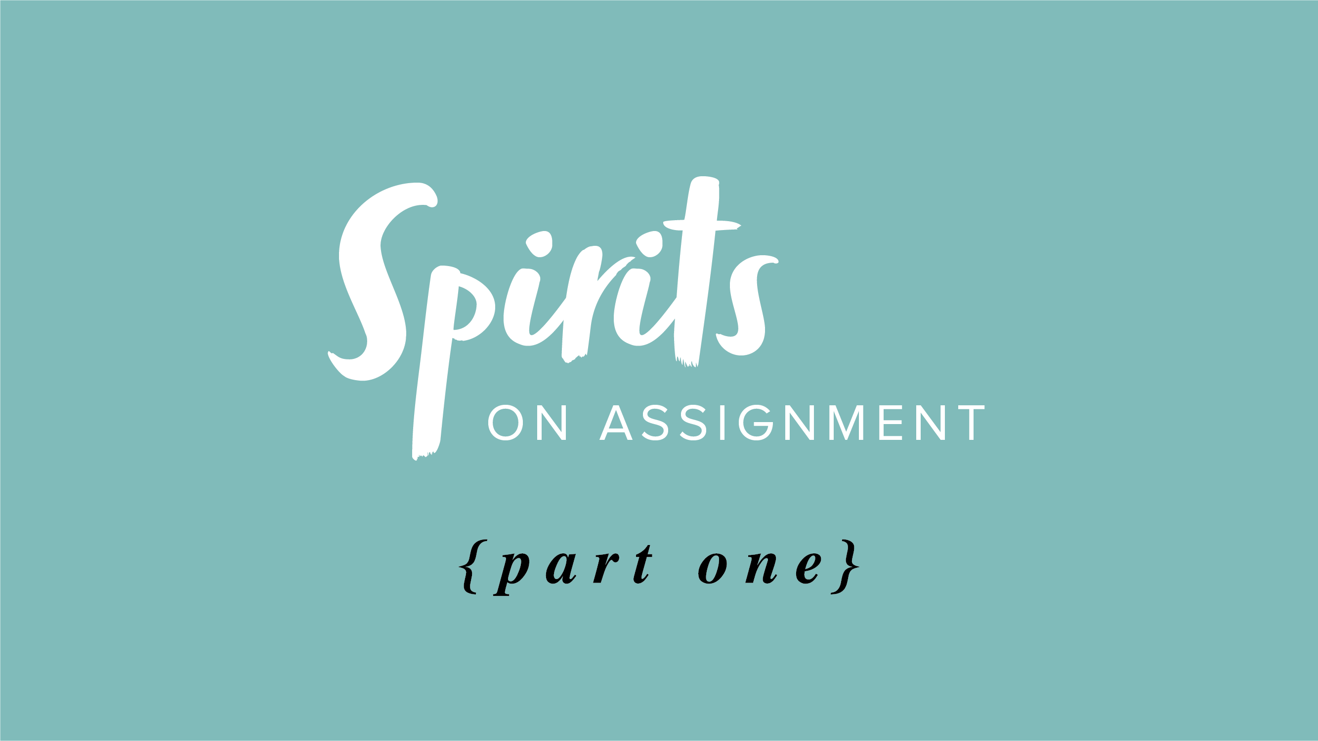 Spirits on Assignment – Part 1