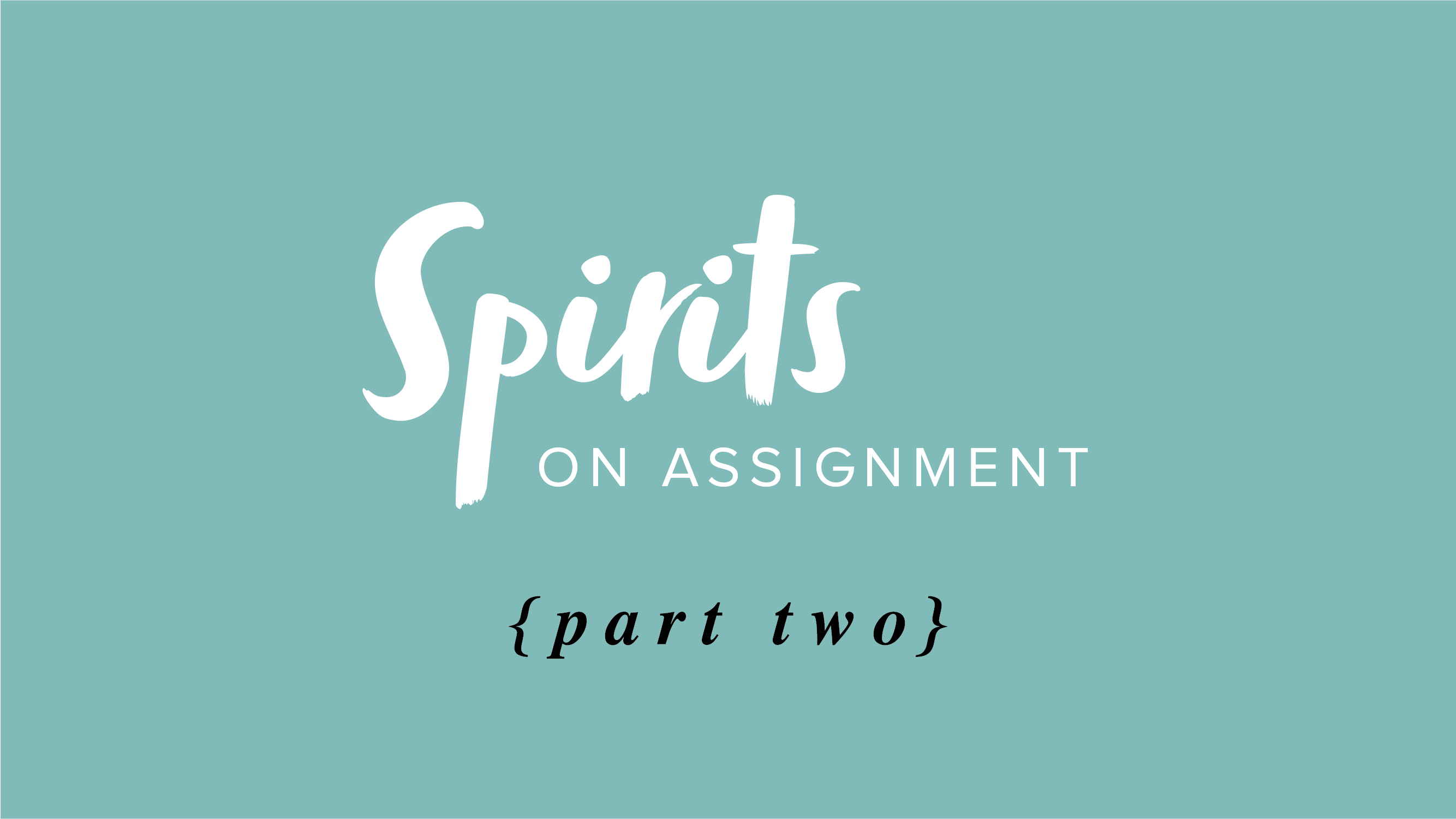Spirits on Assignment – Part 2