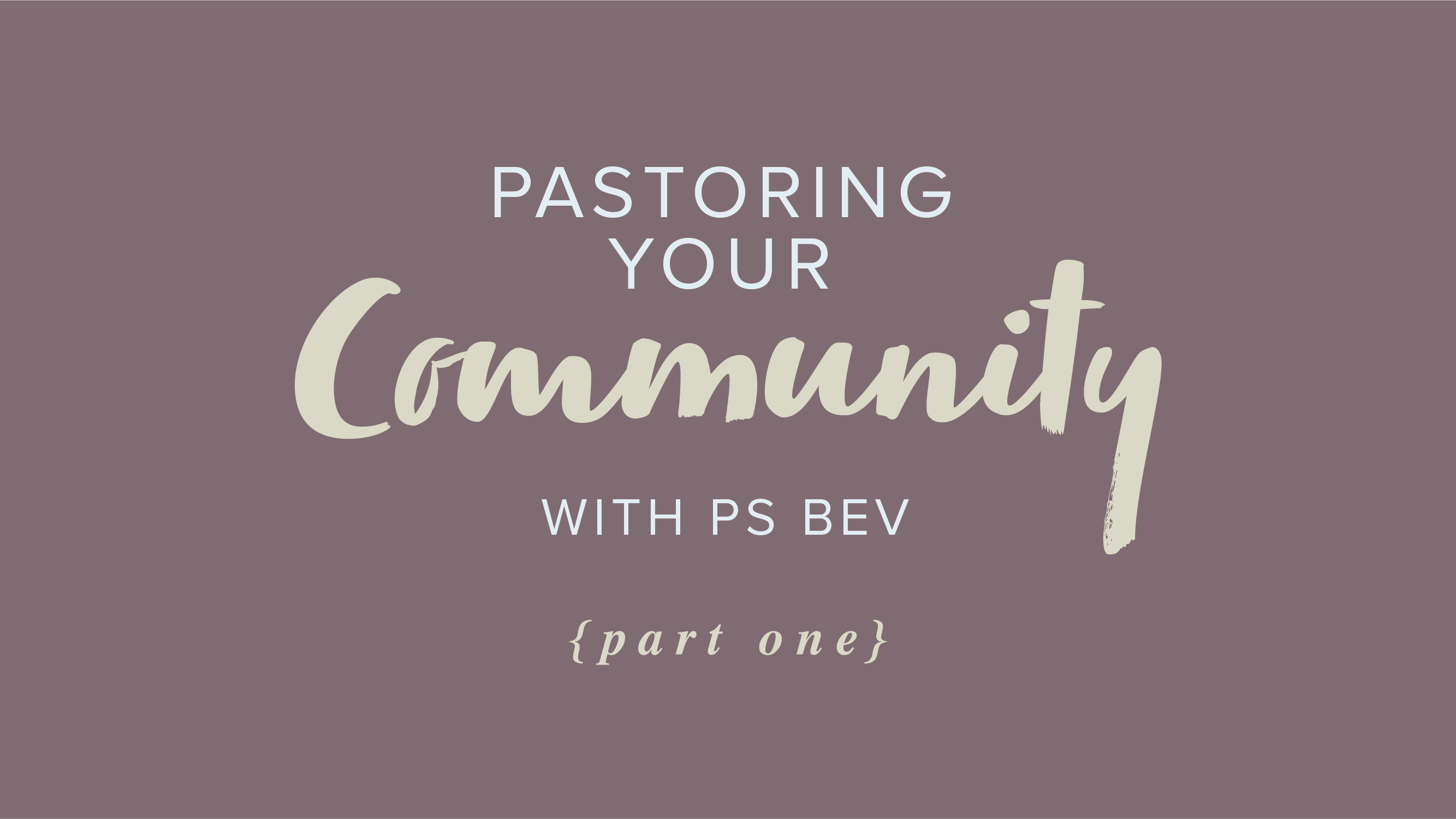 Pastoring Your Community – Part 1